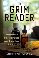 The Grim Reader: A Pharmacist's Guide to Putting Your Characters in Peril 1684352142 Book Cover