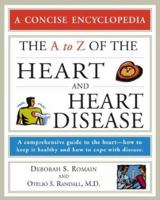 The A to Z of the Heart and Heart Disease (Concise Encyclopedia) 0816066914 Book Cover