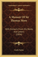 A Memoir Of Sir Thomas More: With Extracts From His Works And Letters 1018261524 Book Cover