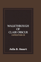 WALKTHROUGH OF CLAIR OBSCUR EXPEDITION 33: Master the Combat, Conquer the Battles and Overcome Every Challenge B0F5BJYLTF Book Cover