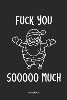 Fuck You Sooooo Much Notizbuch: Lustiges Weihnachtsmann Notizbuch | Dotted Notebook / Punkteraster | 120 gepunktete Seiten | ca. A5 Format | ... für Männer & Frauen (German Edition) 1697833861 Book Cover