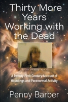 Thirty More Years Working with the Dead: A Twenty-First-Century Account of Hauntings and Paranormal Activity 1634104285 Book Cover