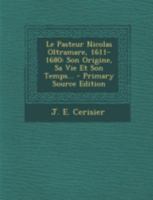 Le Pasteur Nicolas Oltramare, 1611-1680: Son Origine, Sa Vie Et Son Temps... 1016296207 Book Cover