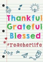 Teacher Appreciation Gift: Thankful, Grateful, Blessed Teacher Life - Journal and Planner for Teacher Gifts Notebook 1093189258 Book Cover