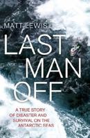 Last Man Off: A True Story of Disaster and Survival on the Antarctic Seas 0147515343 Book Cover