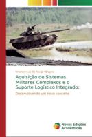 Aquisição de Sistemas Militares Complexos e o Suporte Logístico Integrado 6139732077 Book Cover