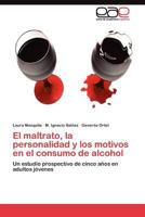 El Maltrato, La Personalidad y Los Motivos En El Consumo de Alcohol 3845488913 Book Cover