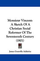 Monsieur Vincent: A Sketch of a Christian Social Reformer of the 17th Century 1901 [Leather Bound] 1104297817 Book Cover