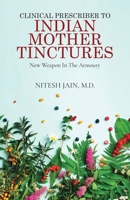 Clinical Prescriber to Indian Mother Tinctures: New Weapon In The Armoury 1639574425 Book Cover