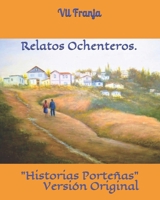 Relatos Ochenteros: "Historias Porte�as" Versi�n Original B08WJZCQN1 Book Cover