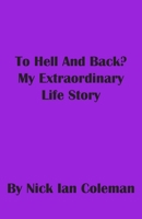 To Hell and Back?: My Extraordinary Life Story 1789556724 Book Cover
