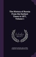 The History of Russia from the Earliest Times to 1877, Volume 1 9353708761 Book Cover
