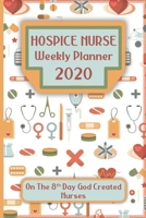 Hospice Nurse Weekly Planner: On The 8th Day God Created Nurses: A Perfect Gift For The Up Coming Christmas Holiday And 2020 New Year Season 1672714273 Book Cover
