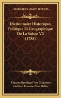 Dictionnaire Historique, Politique Et Geographique De La Suisse V2 (1788) 1165382156 Book Cover