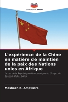 L'expérience de la Chine en matière de maintien de la paix des Nations unies en Afrique: Le cas de la République démocratique du Congo, du Soudan et du Liberia 6203222682 Book Cover