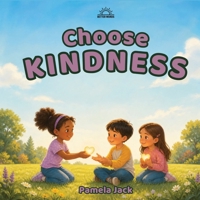 Choose Kindness: A Rhyming Picture Book About Friendship, Bullying, and Choosing Kind Words (Better Words) 1972652907 Book Cover