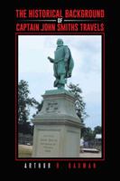 The Historical Background of Captain John Smiths Travels 1496931076 Book Cover