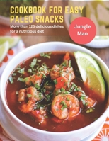 Cookbook for Easy Paleo Snacks: More than 125 delicious dishes for a nutritious diet B0BYR7YJW3 Book Cover