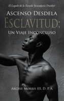 Ascenso Desde la ESCLAVITUD; un Viaje Inconcluso : El Legado de la Escuela Secundaria Dunbar 1969642289 Book Cover