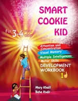 Smart Cookie Kid For 3-4 Year Olds Attention and Concentration Visual Memory Multiple Intelligences Motor Skills Book 1D B0CNKRZ8MQ Book Cover