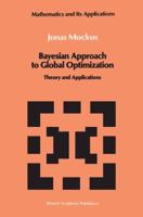 Bayesian Approach to Global Optimization: Theory and Applications 9401068984 Book Cover