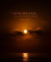 I Give My Eyes... : Stories + Conversations + Dreams 099903751X Book Cover