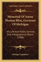 Memorial Of Aaron Thomas Bliss, Governor Of Michigan: His Life And Public Services And A Biographical Sketch 116693764X Book Cover