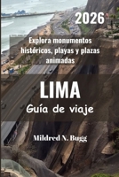 LIMA Guía de viaje 2026: Explora monumentos históricos, playas y plazas animadas (Spanish Edition) B0FN3HQ736 Book Cover