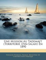 Une Mission Au Tademayt (Territoire D'In-Salah), En 1890. Rapport A M. Le Ministre de L'Instruction: Publique Et A M. Le Sous-Secra(c)Taire D'Etat Des Colonies 201293305X Book Cover