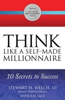THINK Like a Self-Made Millionaire: 10 Secrets to Success (Get Rich on Purpose®) 1630476897 Book Cover