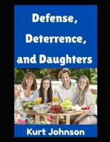 Defense, Deterrence, and Daughters: How One Dad Defends his Castle, Deters Threats, and Trains His Girls (Kurt Johnson's Simple Prepping) B0FF27RVGW Book Cover