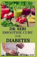 Dr. Sebi Smoothie Cure for Diabetes B089M2FR2R Book Cover