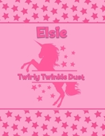 Elsie Twirly Twinkle Dust: Personalized Draw & Write Book with Her Unicorn Name Word/Vocabulary List Included for Story Writing 1710100915 Book Cover