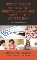 Reducing Race Differences in Direct-to-Consumer Pharmaceutical Advertising: The Case for Regulation 1498574165 Book Cover