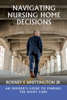 Navigating Nursing Home Decisions: An Insider’s Guide to Finding the Right Care B0FLX3XW62 Book Cover
