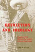 Revolution and Ideology: Images of the Mexican Revolution in the United States 0813118964 Book Cover