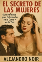 EL SECRETO DE LAS MUJERES: Guía Definitiva para Entenderlas en la Cama y en la Vida (Spanish Edition) B0FPSVC1XW Book Cover