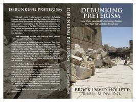 Debunking Preterism: How Over-Realized Eschatology Misses the "Not Yet" of Bible Prophecy 0988931613 Book Cover