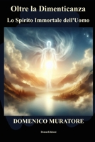Oltre la Dimenticanza: Lo Spirito immortale dell'uomo (Italian Edition) B0F66X8S7D Book Cover