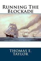 Running the Blockade: A Personal Narrative of Adventures, Risks, and Escapes During the American Civil War (Classics of Naval Literature) 1537004514 Book Cover