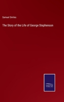 The Story of the Life of George Stephenson 3375130325 Book Cover