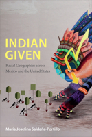 Indian Given: Racial Geographies across Mexico and the United States 0822360144 Book Cover