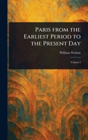 Paris From the Earliest Period to the Present Day 1023352214 Book Cover