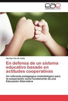 En defensa de un sistema educativo basado en actitudes cooperativas: Un referente pedagógico-metodológico para la cooperación como fundamento de una Educación Alternativa 384657998X Book Cover