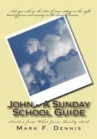 John - A Sunday School Guide: Studies from What Jesus Really Said 1456484346 Book Cover