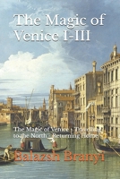 The Magic of Venice I-III: The Magic of Venice - Travelling to the North - Returning Home B0FHHWS9RK Book Cover