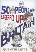 50 People Who Buggered Up Britain 1845298551 Book Cover
