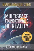 Multispace Foundationals of Reality: Rewriting fundamental sciences 0981355765 Book Cover