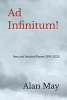 Ad Infinitum!: New and Selected Poems 1995-2025 B0GTFHG3YF Book Cover