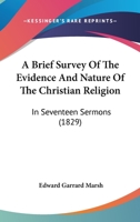 A Brief Survey of the Evidence and Nature of the Christian Religion, in 17 Sermons 1166474216 Book Cover